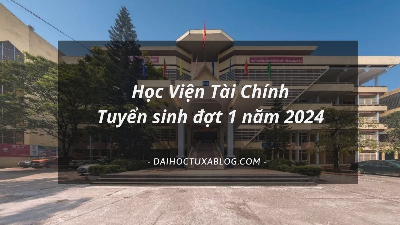 Học Viên Tài Chính Tuyển sinh đợt 1 năm 2024