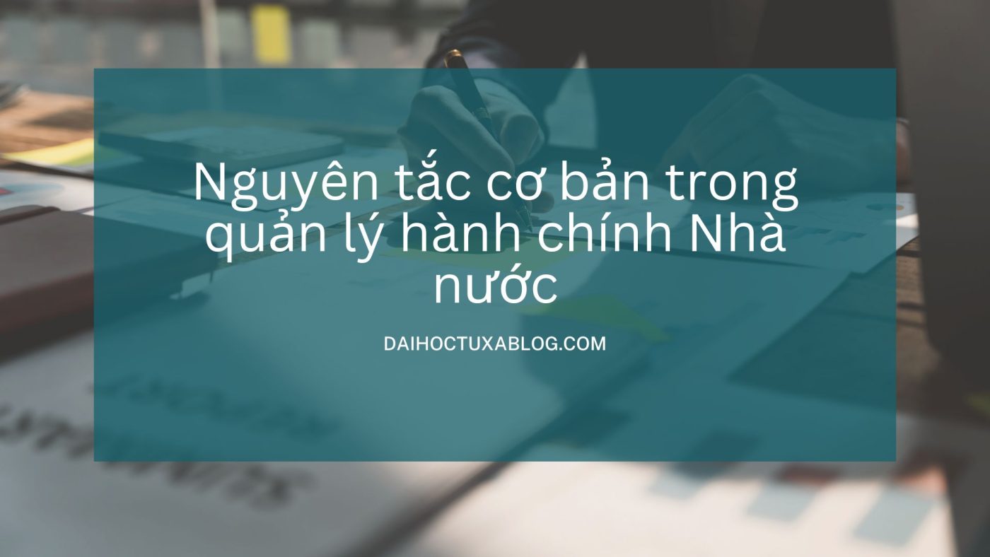 Nguyên tắc cơ bản trong quản lý hành chính Nhà nước