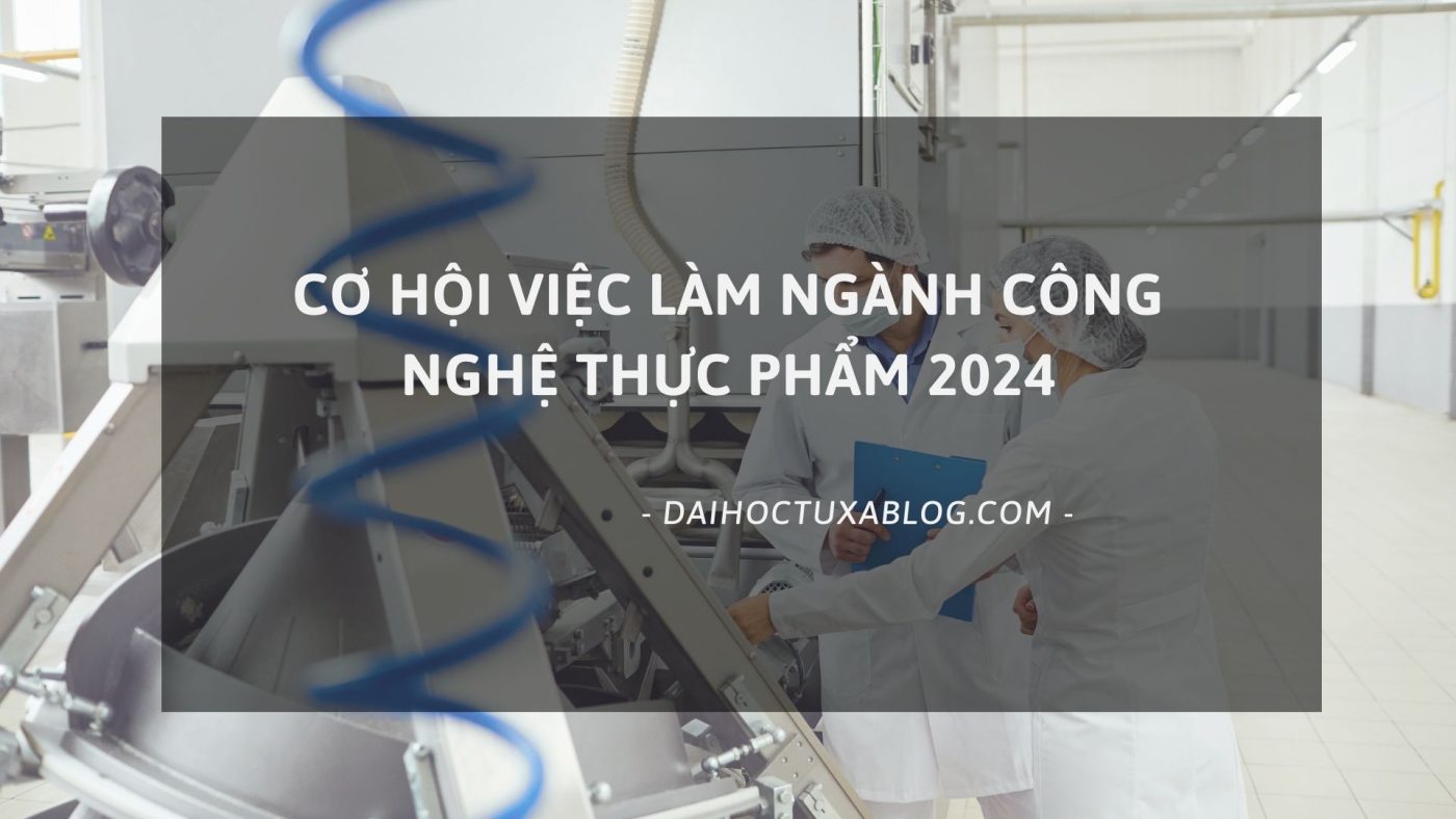 Cơ hội việc làm ngành công nghệ thực phẩm 2024
