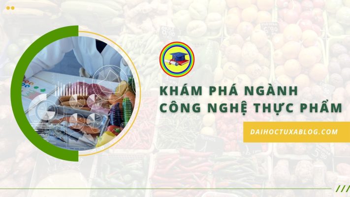 Khám phá ngành công nghệ thực phẩm