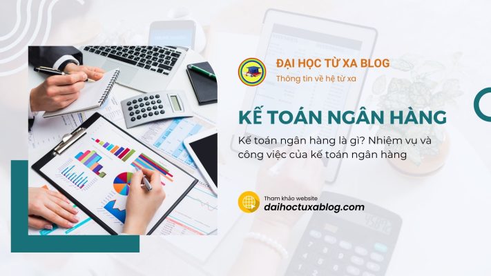 Kế toán ngân hàng là gì? Nhiệm vụ và công việc của kế toán ngân hàng