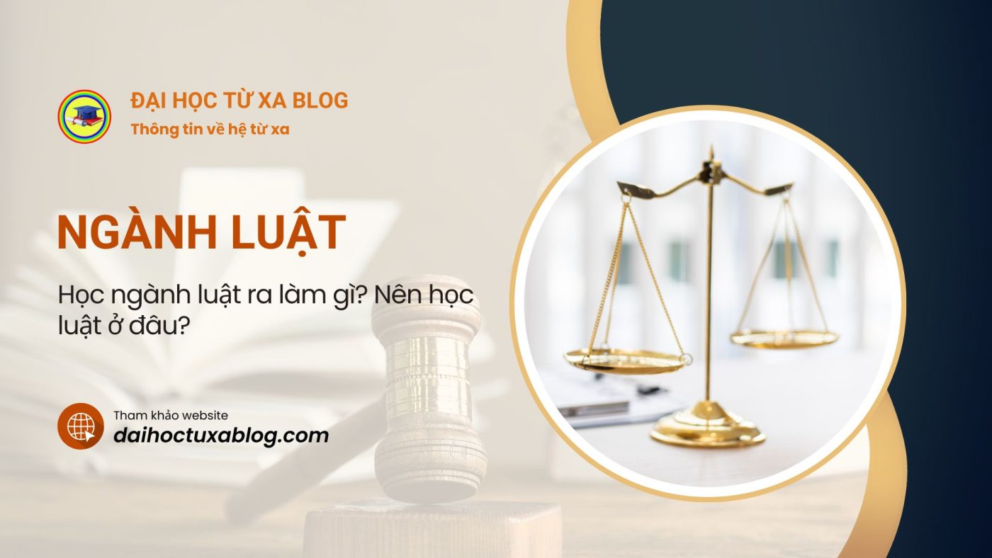Học ngành luật ra làm gì? Nên học luật ở đâu?