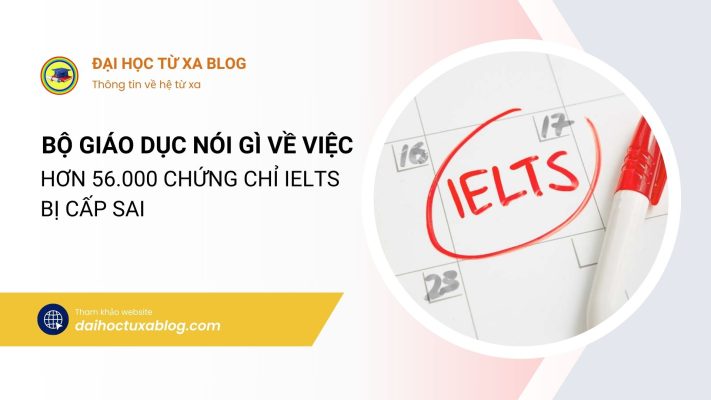 Bộ Giáo dục nói gì về việc hơn 56.000 chứng chỉ IELTS bị cấp sai - Đại học từ xa Blog
