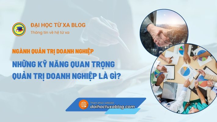 Những kỹ năng quan trọng của ngành Quản trị doanh nghiệp