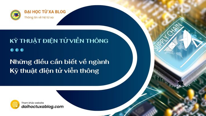 Những điều cần biết về ngành Kỹ thuật điện tử viễn thông 