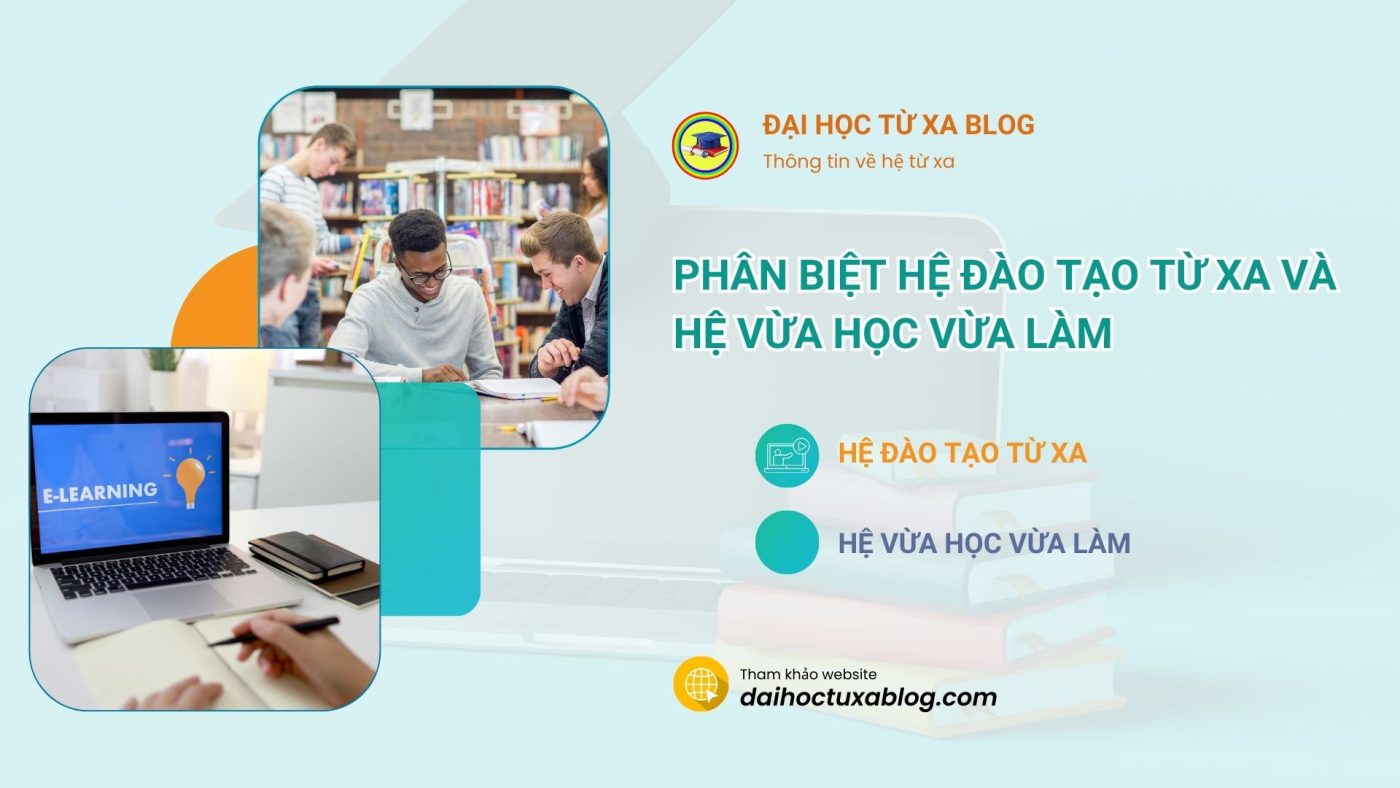 Phân biệt hệ đào tạo từ xa và hệ vừa học vừa làm