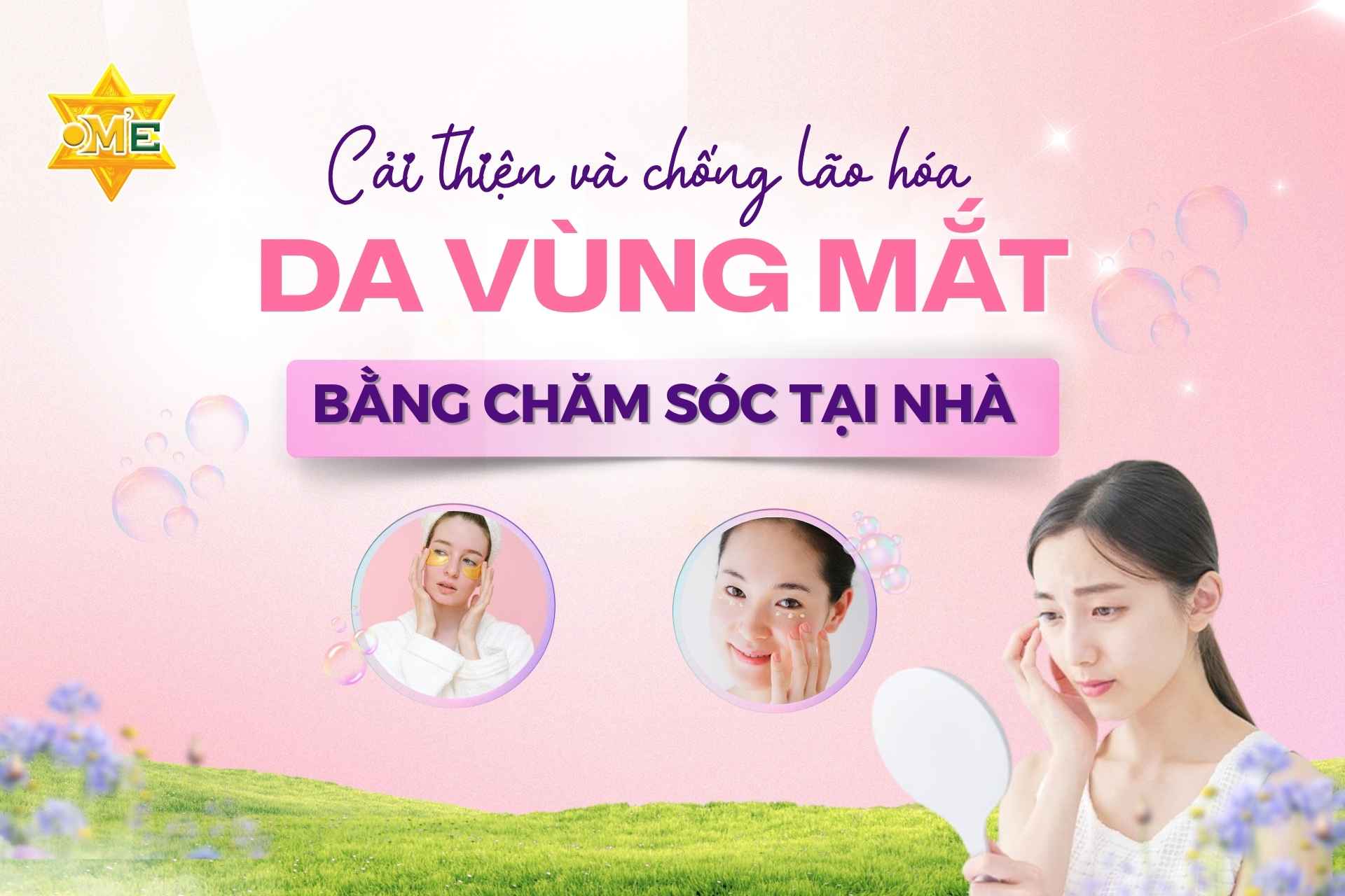 Khám phá sức mạnh của bạn cùng OM’E Việt Nam: Chăm sóc vùng da mắt lão hóa tại nhà