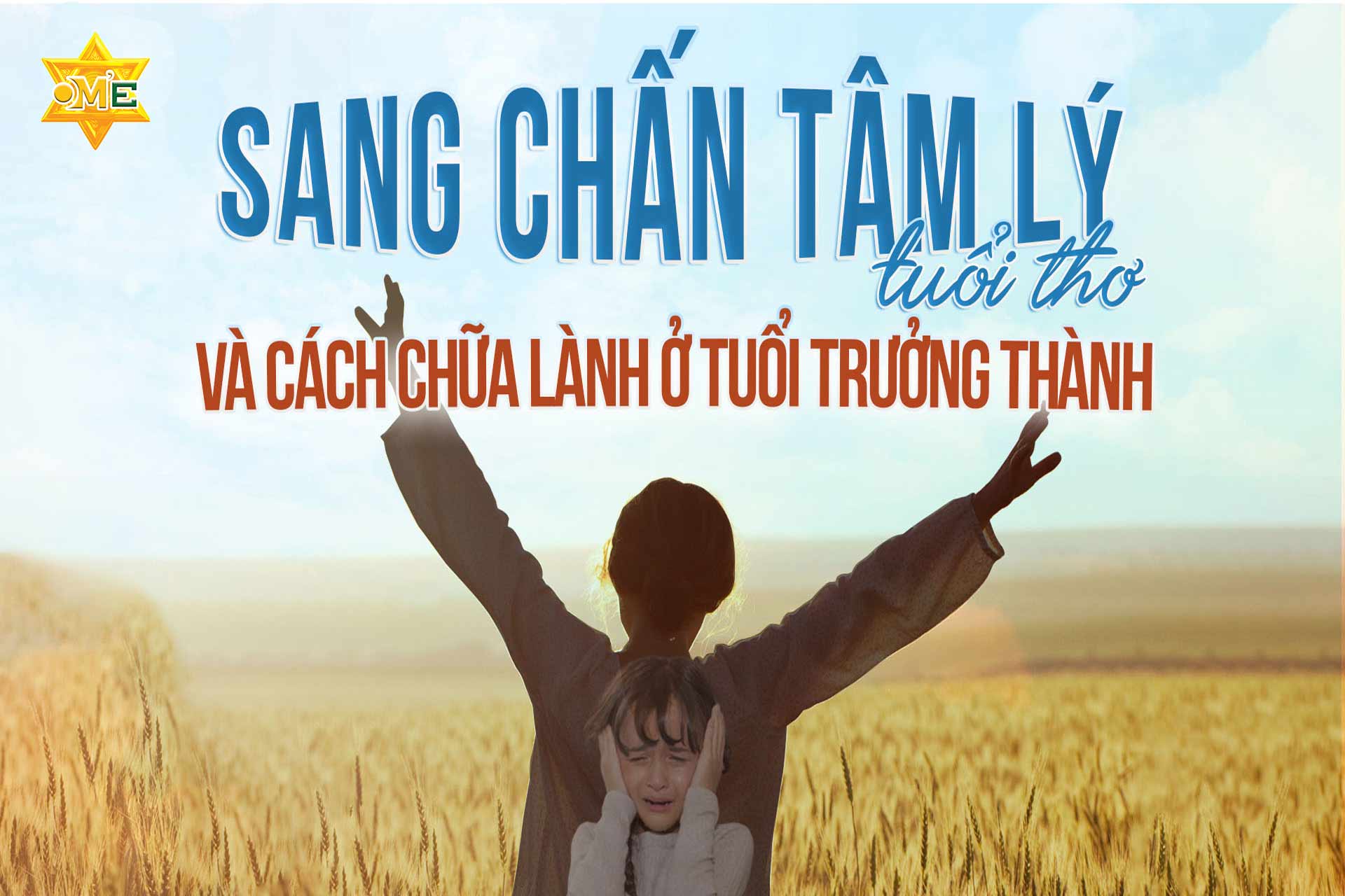 Sang chấn tâm lý tuổi thơ và cách chữa lành ở tuổi trưởng thành