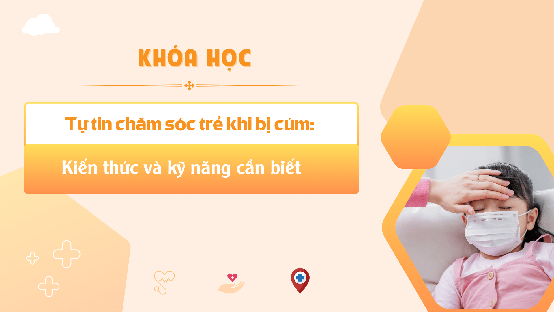 Tự tin chăm sóc trẻ khi bị cúm: Kiến thức và kỹ năng cần biết