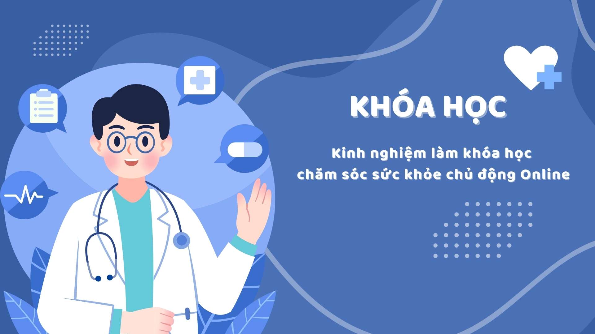 KINH NGHIỆM LÀM KHÓA HỌC CHĂM SÓC SỨC KHỎE CHỦ ĐỘNG ONLINE
